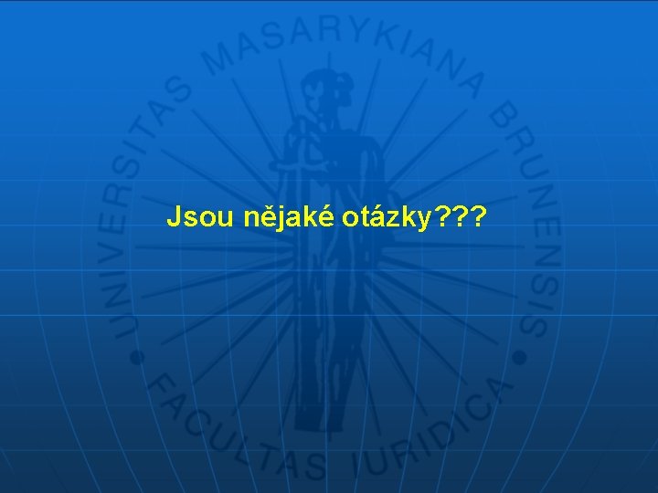 Jsou nějaké otázky? ? ? 