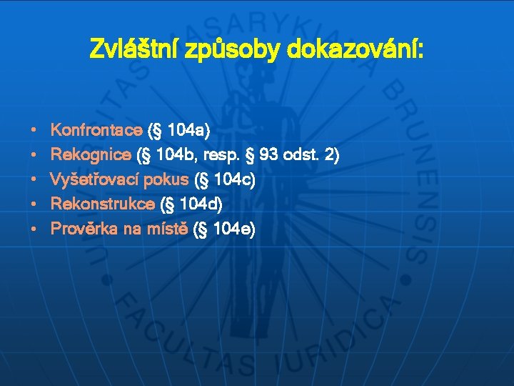 Zvláštní způsoby dokazování: • • • Konfrontace (§ 104 a) Rekognice (§ 104 b,