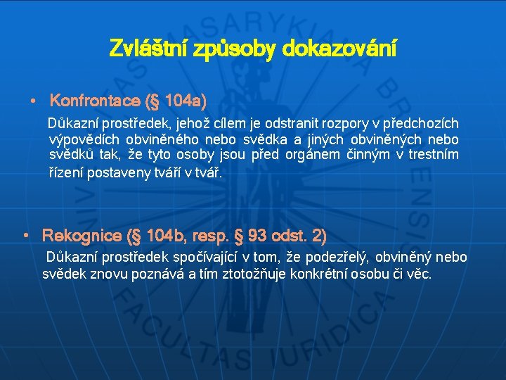 Zvláštní způsoby dokazování • Konfrontace (§ 104 a) Důkazní prostředek, jehož cílem je odstranit