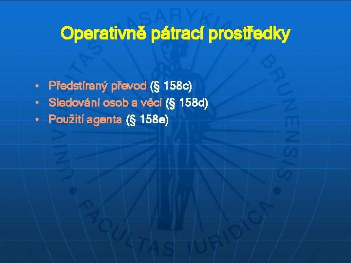 Operativně pátrací prostředky • Předstíraný převod (§ 158 c) • Sledování osob a věcí