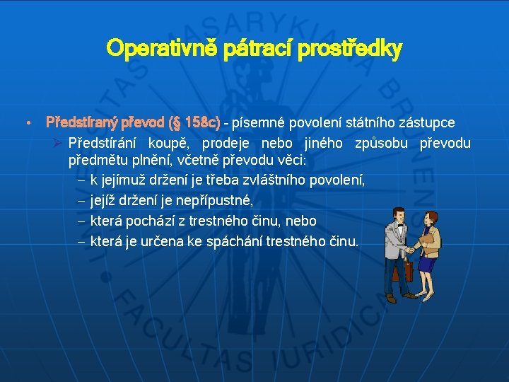 Operativně pátrací prostředky • Předstíraný převod (§ 158 c) – písemné povolení státního zástupce