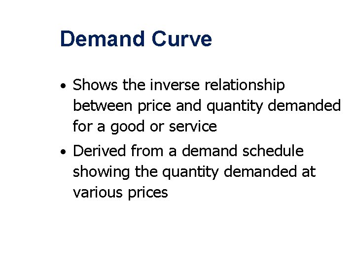 Demand Curve • Shows the inverse relationship between price and quantity demanded for a