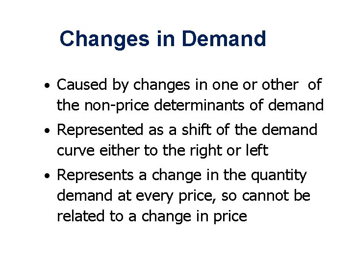 Changes in Demand • Caused by changes in one or other of the non-price