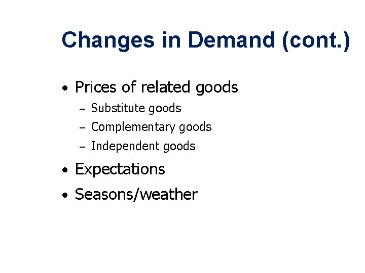 Changes in Demand (cont. ) • Prices of related goods – Substitute goods –