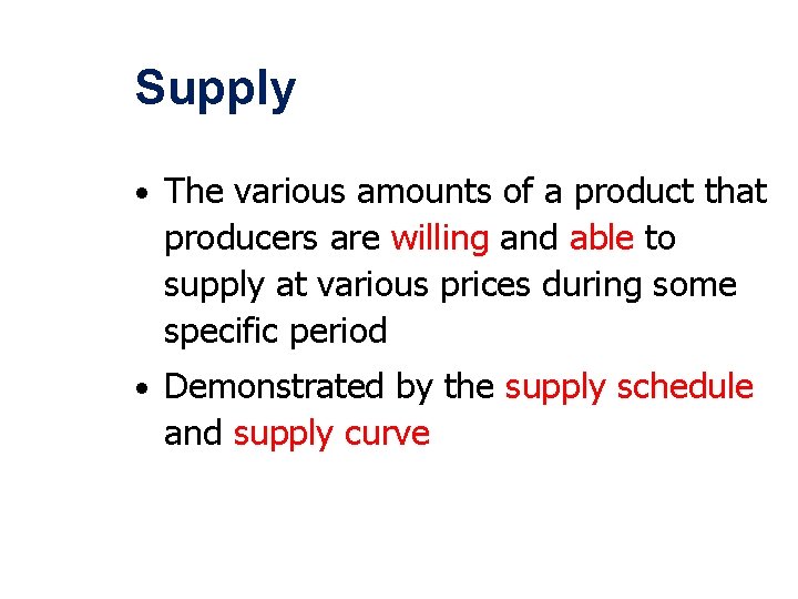 Supply • The various amounts of a product that producers are willing and able