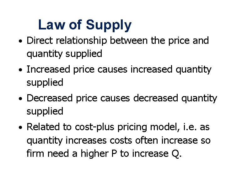 Law of Supply • Direct relationship between the price and quantity supplied • Increased