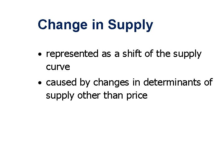 Change in Supply • represented as a shift of the supply curve • caused