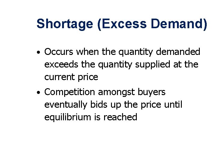 Shortage (Excess Demand) • Occurs when the quantity demanded exceeds the quantity supplied at