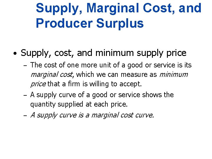 Supply, Marginal Cost, and Producer Surplus • Supply, cost, and minimum supply price –