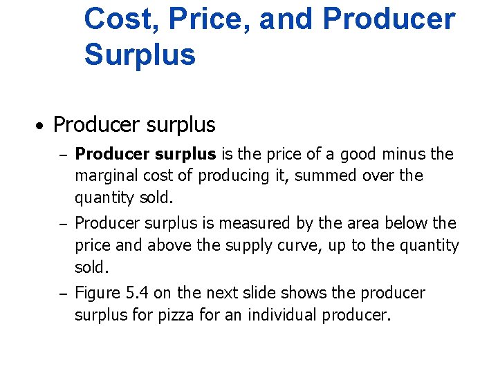 Cost, Price, and Producer Surplus • Producer surplus – Producer surplus is the price