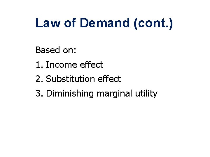 Law of Demand (cont. ) Based on: 1. Income effect 2. Substitution effect 3.