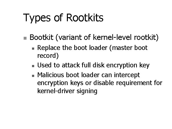 Types of Rootkits n Bootkit (variant of kernel-level rootkit) n n n Replace the