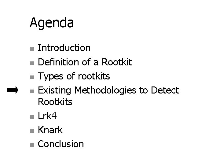 Agenda n n n n Introduction Definition of a Rootkit Types of rootkits Existing Agenda n n n n Introduction Definition of a Rootkit Types of rootkits Existing