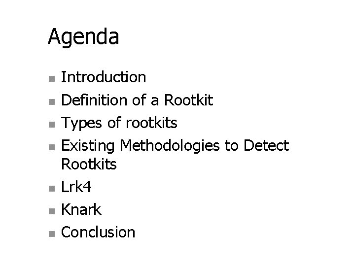 Agenda n n n n Introduction Definition of a Rootkit Types of rootkits Existing Agenda n n n n Introduction Definition of a Rootkit Types of rootkits Existing