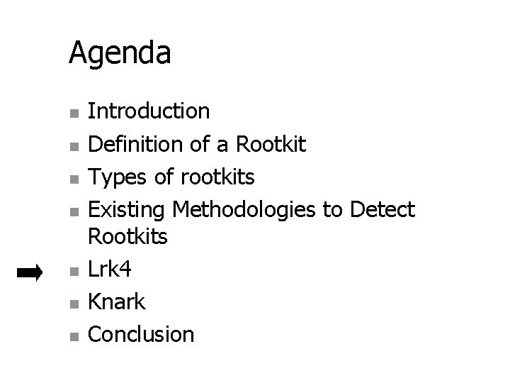 Agenda n n n n Introduction Definition of a Rootkit Types of rootkits Existing Agenda n n n n Introduction Definition of a Rootkit Types of rootkits Existing