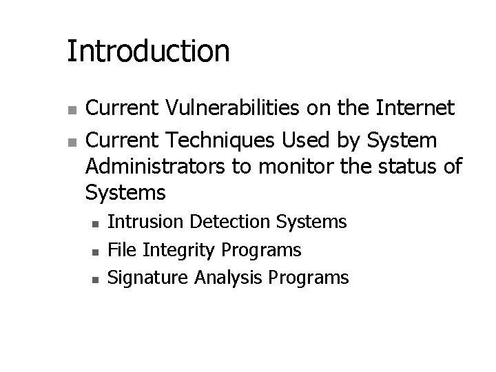 Introduction n n Current Vulnerabilities on the Internet Current Techniques Used by System Administrators