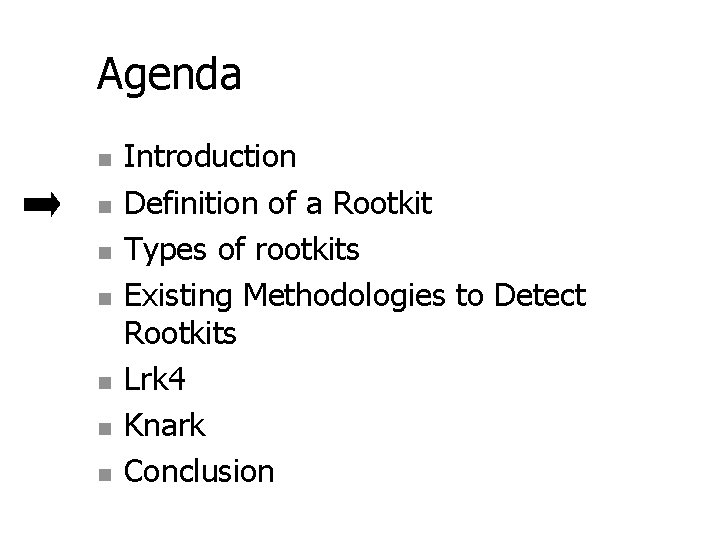 Agenda n n n n Introduction Definition of a Rootkit Types of rootkits Existing