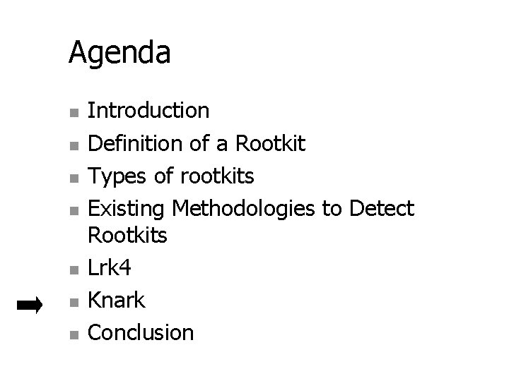 Agenda n n n n Introduction Definition of a Rootkit Types of rootkits Existing Agenda n n n n Introduction Definition of a Rootkit Types of rootkits Existing