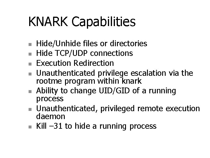 KNARK Capabilities n n n n Hide/Unhide files or directories Hide TCP/UDP connections Execution