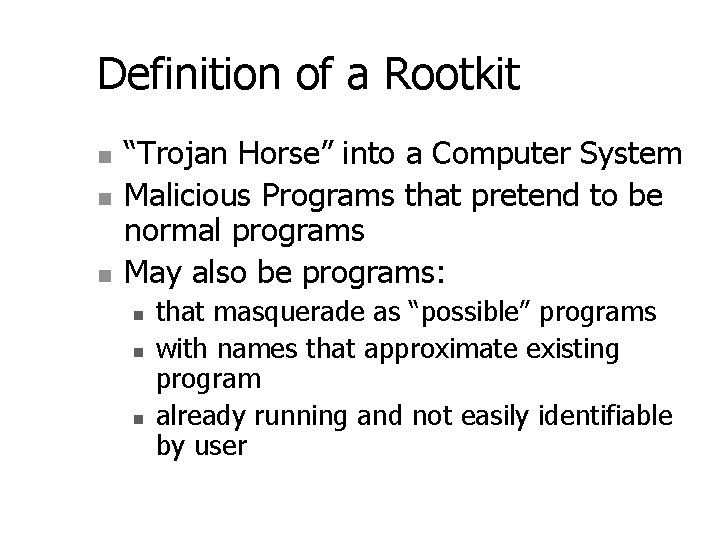 Definition of a Rootkit n n n “Trojan Horse” into a Computer System Malicious