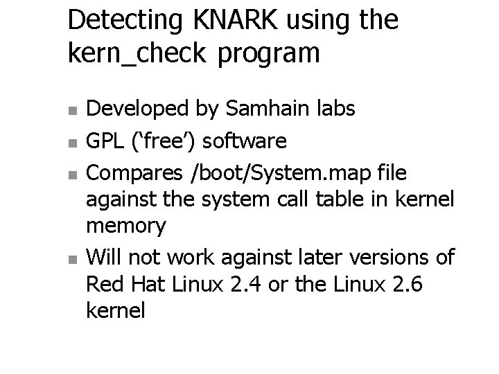 Detecting KNARK using the kern_check program n n Developed by Samhain labs GPL (‘free’)