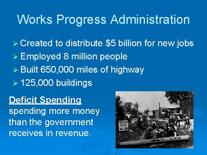 Works Progress Administration Ø Created to distribute $5 billion for new jobs Ø Employed