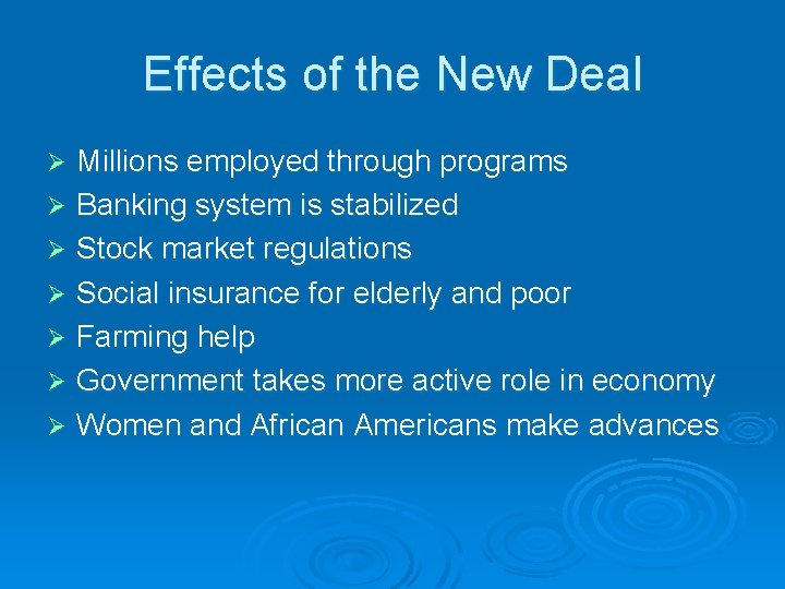 Effects of the New Deal Millions employed through programs Ø Banking system is stabilized