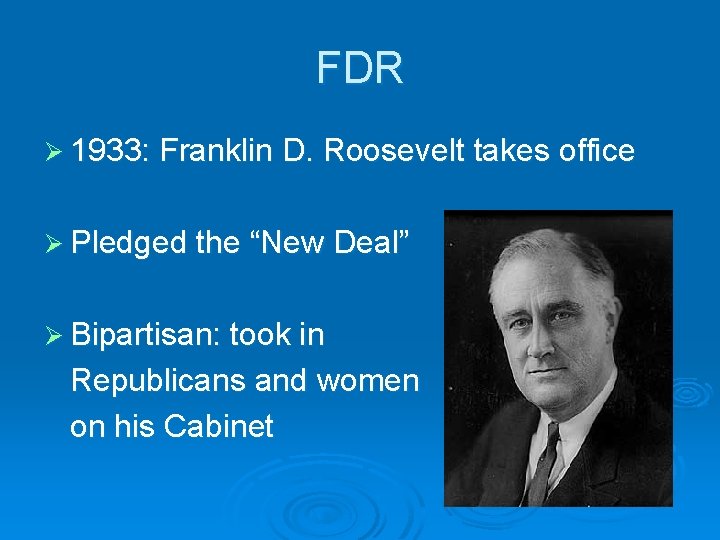 FDR Ø 1933: Franklin D. Roosevelt takes office Ø Pledged the “New Deal” Ø