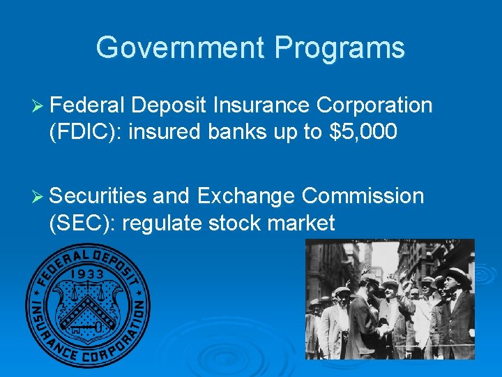 Government Programs Ø Federal Deposit Insurance Corporation (FDIC): insured banks up to $5, 000
