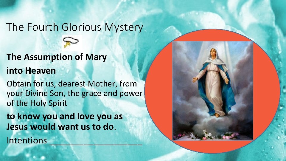 The Fourth Glorious Mystery The Assumption of Mary into Heaven Obtain for us, dearest