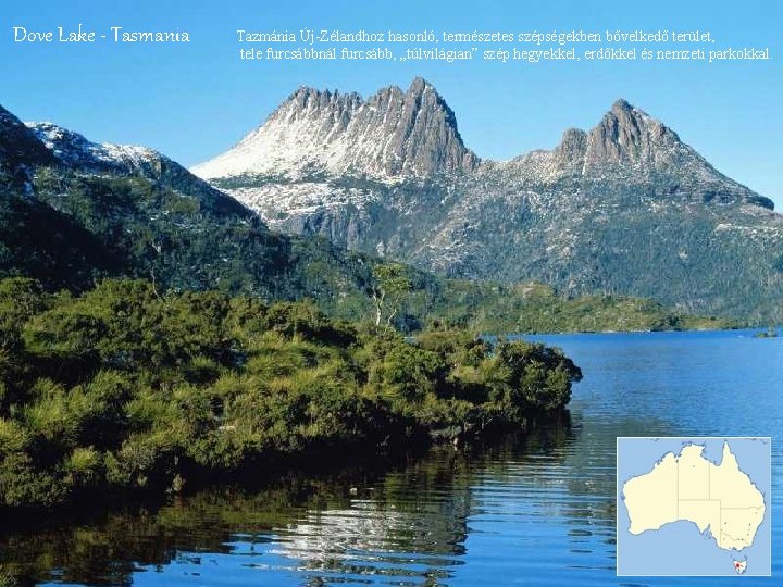 Dove Lake - Tasmania Tazmánia Új-Zélandhoz hasonló, természetes szépségekben bővelkedő terület, tele furcsábbnál furcsább,