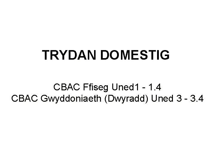 TRYDAN DOMESTIG CBAC Ffiseg Uned 1 - 1. 4 CBAC Gwyddoniaeth (Dwyradd) Uned 3