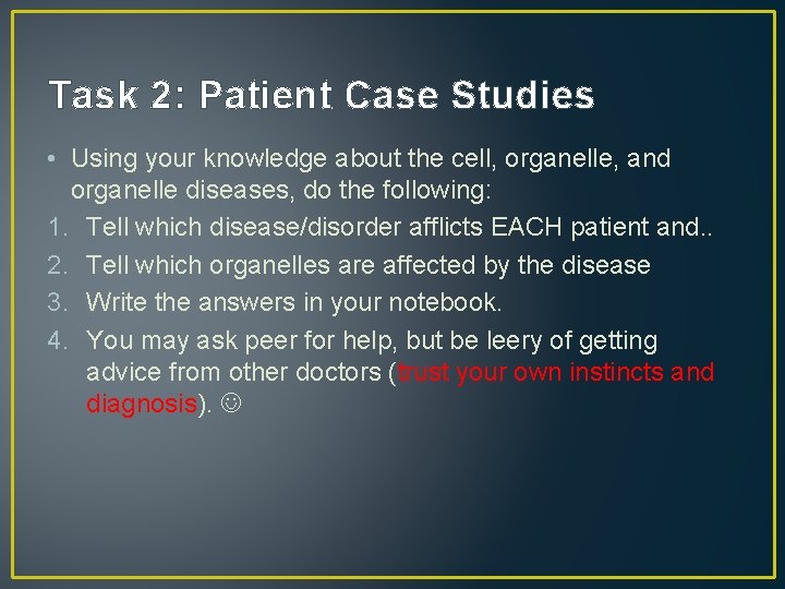 Task 2: Patient Case Studies • Using your knowledge about the cell, organelle, and