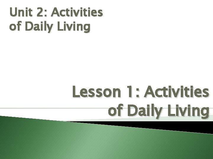 Unit 2: Activities of Daily Living Lesson 1: Activities of Daily Living 