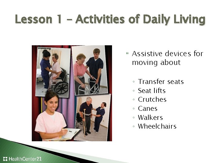 Lesson 1 – Activities of Daily Living Assistive devices for moving about ◦ ◦