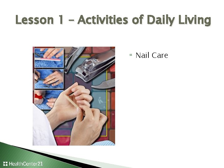 Lesson 1 – Activities of Daily Living Nail Care 