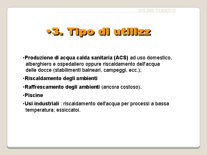 SOLARE TERMICO • Produzione di acqua calda sanitaria (ACS) ad uso domestico, alberghiero e