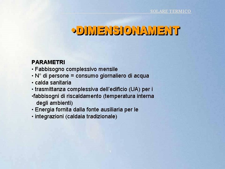 SOLARE TERMICO PARAMETRI • Fabbisogno complessivo mensile • N° di persone = consumo giornaliero