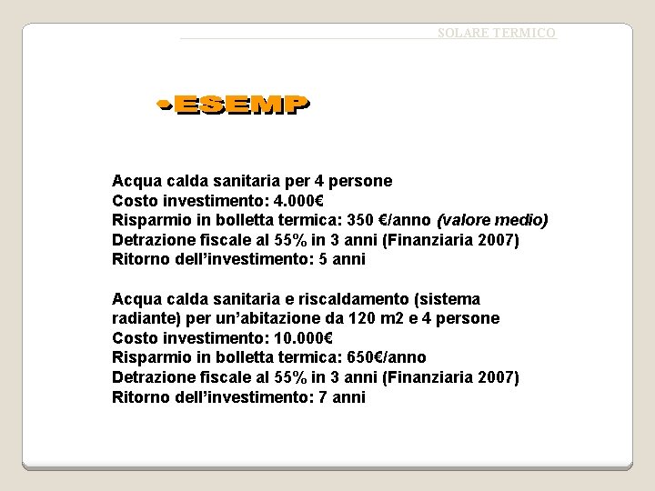 SOLARE TERMICO Acqua calda sanitaria per 4 persone Costo investimento: 4. 000€ Risparmio in