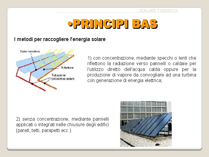 SOLARE TERMICO I metodi per raccogliere l'energia solare 1) concentrazione, mediante specchi o lenti
