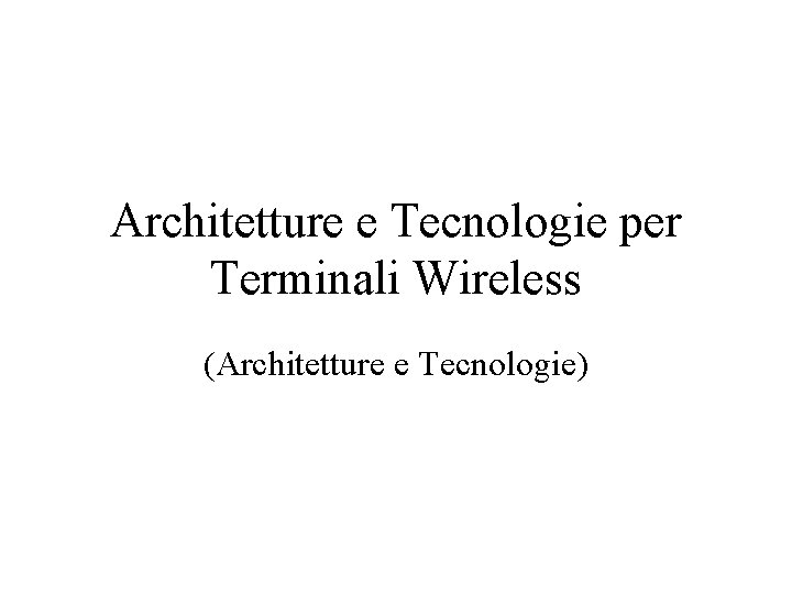 Architetture e Tecnologie per Terminali Wireless (Architetture e Tecnologie) 