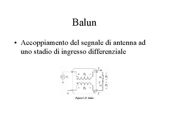 Balun • Accoppiamento del segnale di antenna ad uno stadio di ingresso differenziale Figura