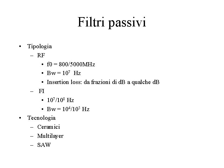 Filtri passivi • Tipologia – RF • f 0 = 800/5000 MHz • Bw
