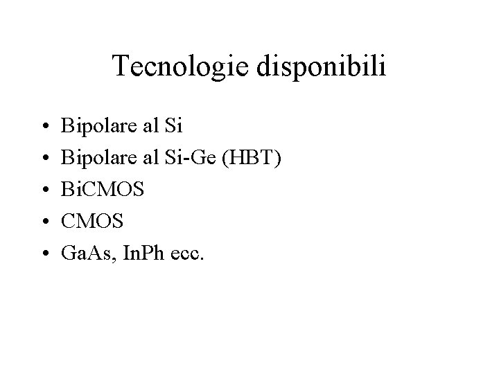 Tecnologie disponibili • • • Bipolare al Si-Ge (HBT) Bi. CMOS Ga. As, In.