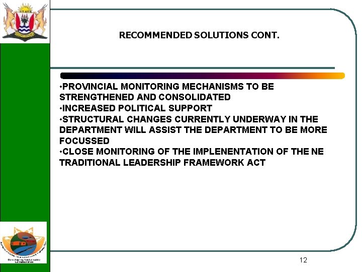 RECOMMENDED SOLUTIONS CONT. • PROVINCIAL MONITORING MECHANISMS TO BE STRENGTHENED AND CONSOLIDATED • INCREASED