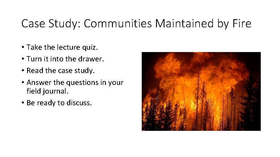 Case Study: Communities Maintained by Fire • Take the lecture quiz. • Turn it