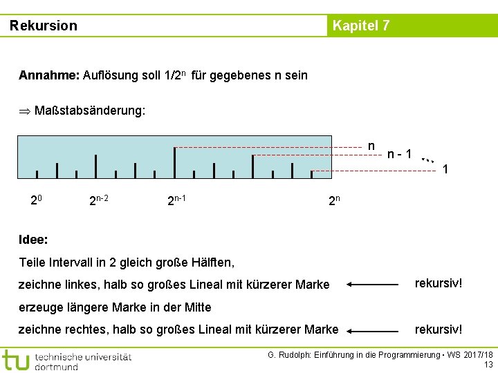 Rekursion Kapitel 7 Annahme: Auflösung soll 1/2 n für gegebenes n sein Maßstabsänderung: n