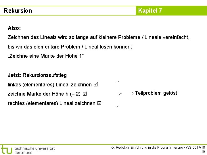 Rekursion Kapitel 7 Also: Zeichnen des Lineals wird so lange auf kleinere Probleme /