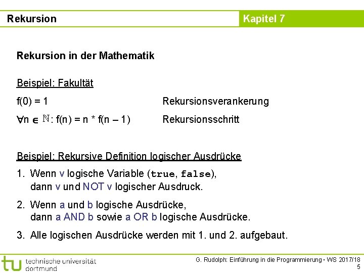 Rekursion Kapitel 7 Rekursion in der Mathematik Beispiel: Fakultät f(0) = 1 n Rekursionsverankerung