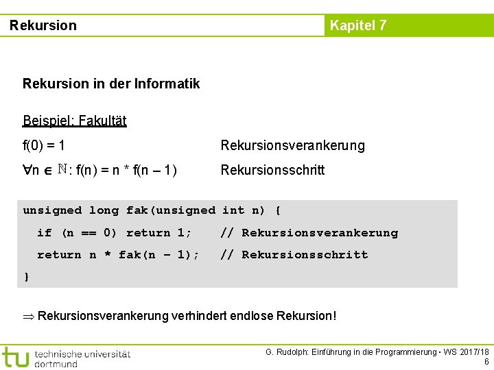 Rekursion Kapitel 7 Rekursion in der Informatik Beispiel: Fakultät f(0) = 1 n Rekursionsverankerung